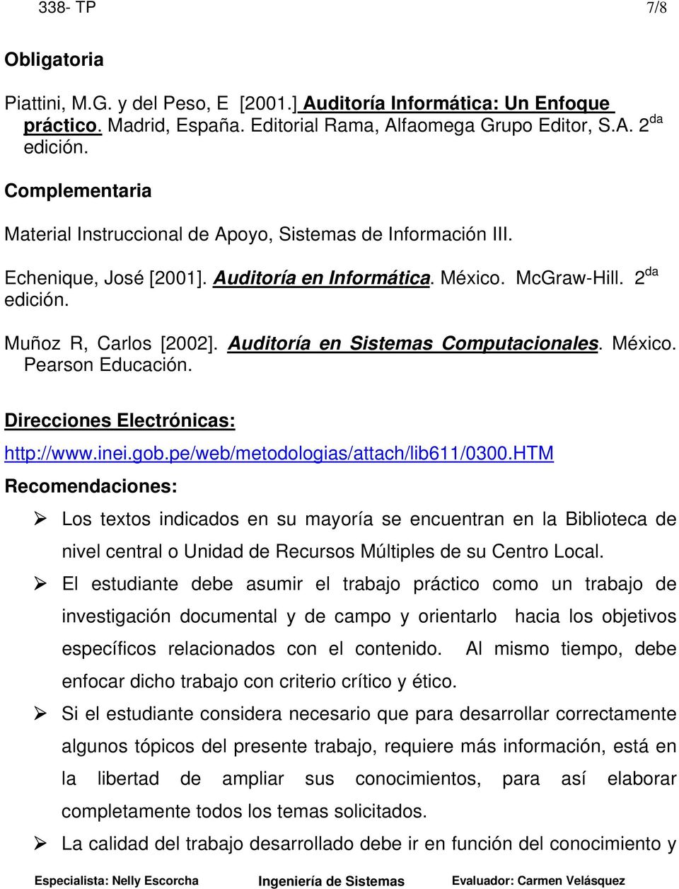 Auditoría en Sistemas Computacionales. México. Pearson Educación. Direcciones Electrónicas: http://www.inei.gob.pe/web/metodologias/attach/lib611/0300.