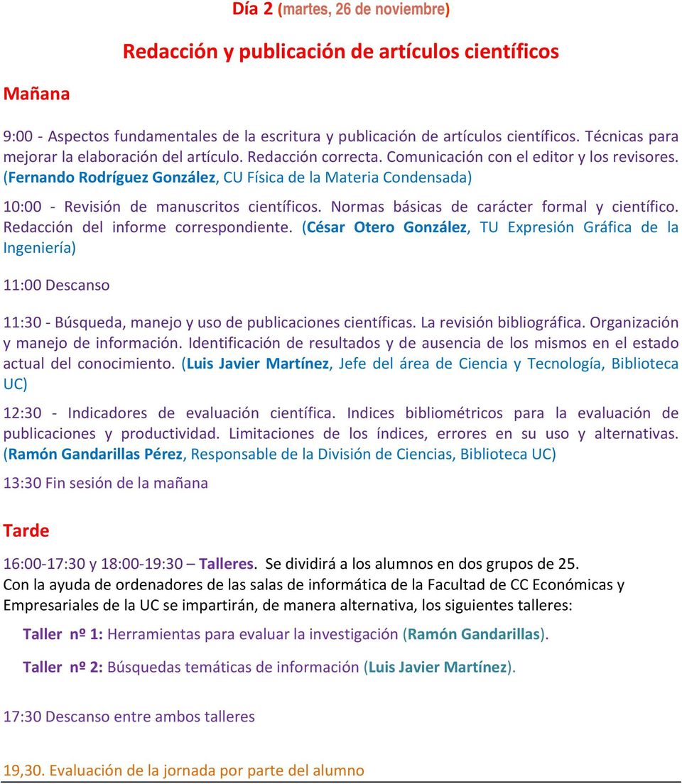(Fernando Rodríguez González, CU Física de la Materia Condensada) 10:00 Revisión de manuscritos científicos. Normas básicas de carácter formal y científico. Redacción del informe correspondiente.