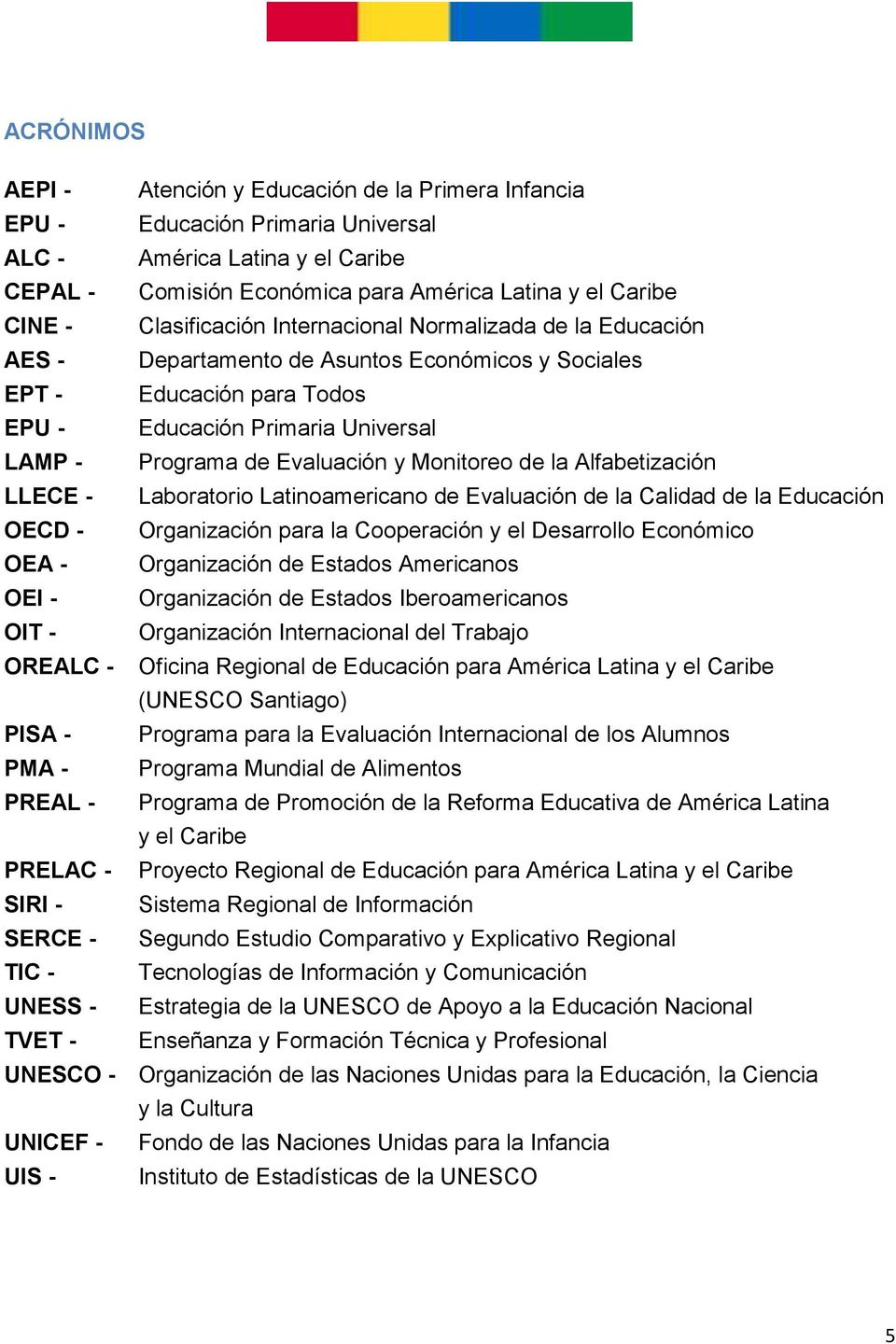 y Monitoreo de la Alfabetización LLECE - Laboratorio Latinoamericano de Evaluación de la Calidad de la Educación OECD - Organización para la Cooperación y el Desarrollo Económico OEA - Organización