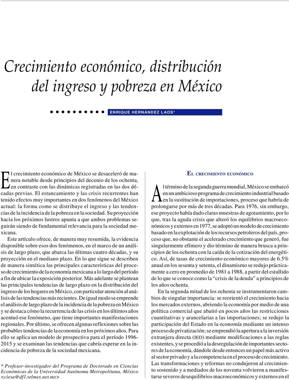 El estancamiento y las crisis recurrentes han tenido efectos muy importantes en dos fenómenos del México actual: la forma como se distribuye el ingreso y las tendencias de la incidencia de la pobreza