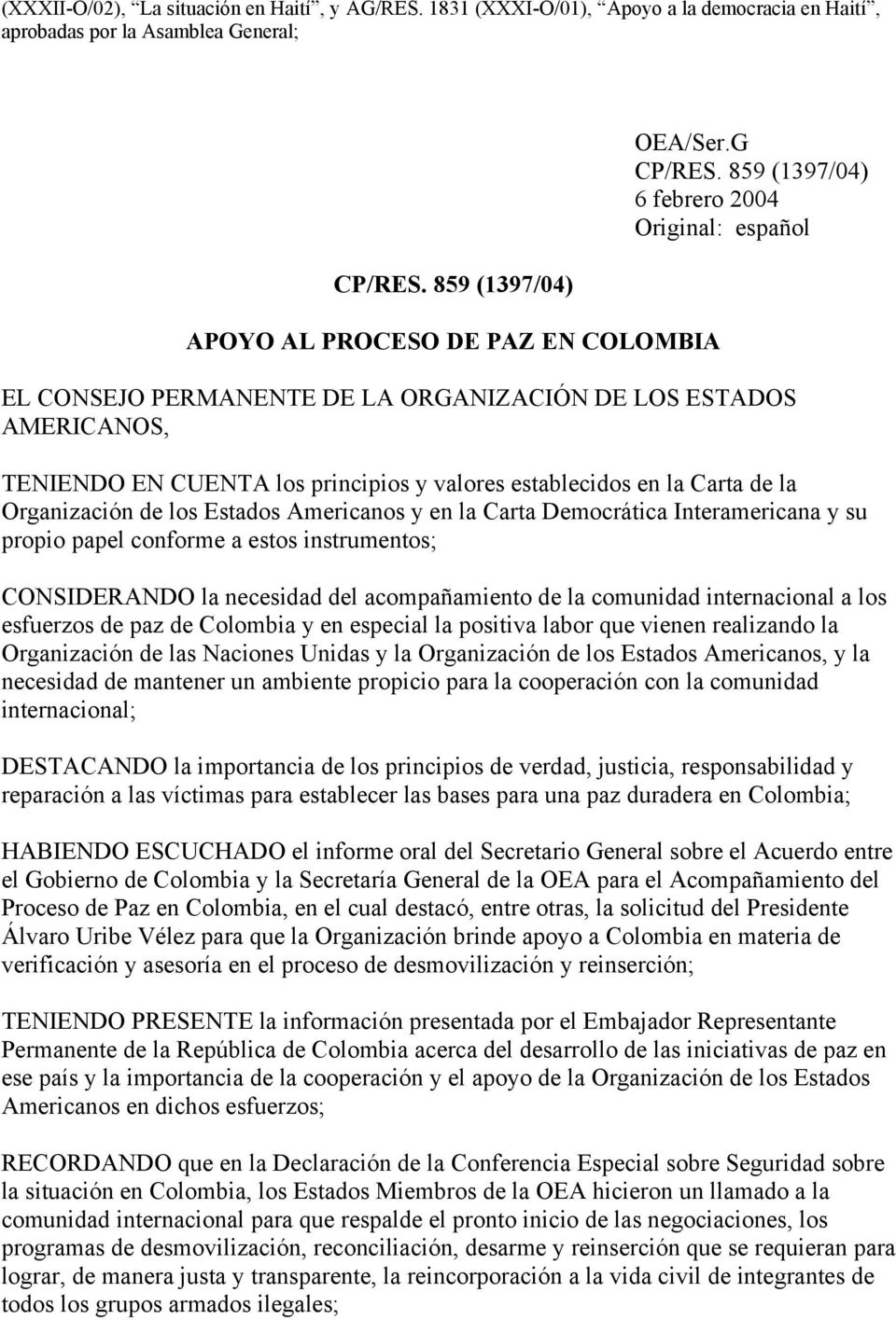 859 (1397/04) 6 febrero 2004 Original: español EL CONSEJO PERMANENTE DE LA ORGANIZACIÓN DE LOS ESTADOS AMERICANOS, TENIENDO EN CUENTA los principios y valores establecidos en la Carta de la