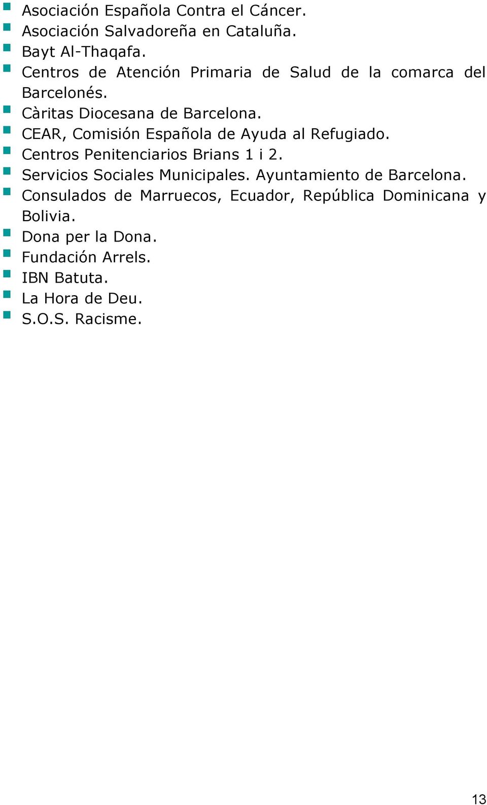 CEAR, Comisión Española de Ayuda al Refugiado. Centros Penitenciarios Brians 1 i 2. Servicios Sociales Municipales.