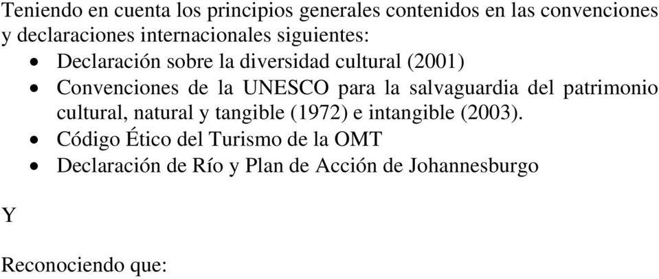 UNESCO para la salvaguardia del patrimonio cultural, natural y tangible (1972) e intangible (2003).