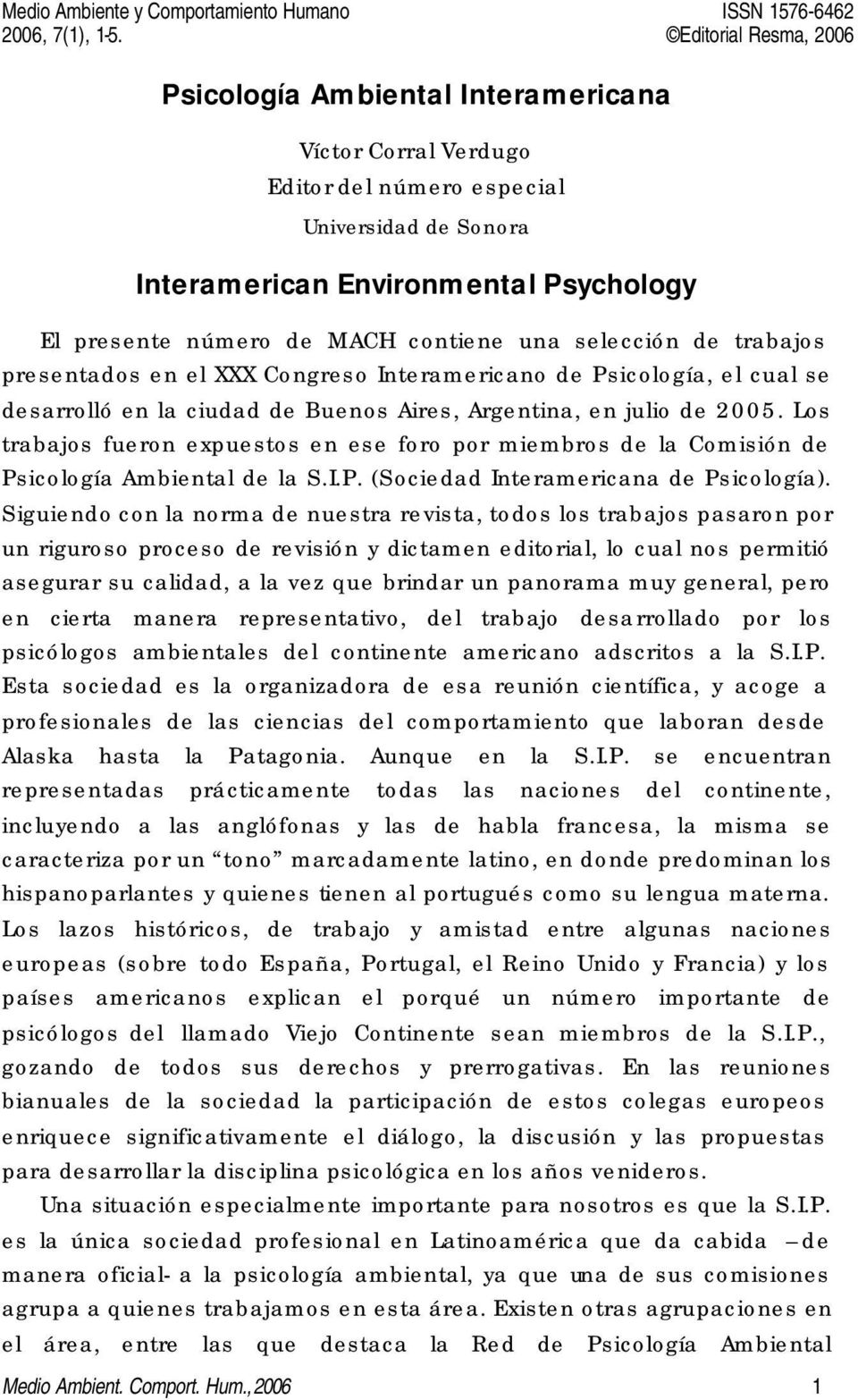 número de MACH contiene una selección de trabajos presentados en el XXX Congreso Interamericano de Psicología, el cual se desarrolló en la ciudad de Buenos Aires, Argentina, en julio de 2005.