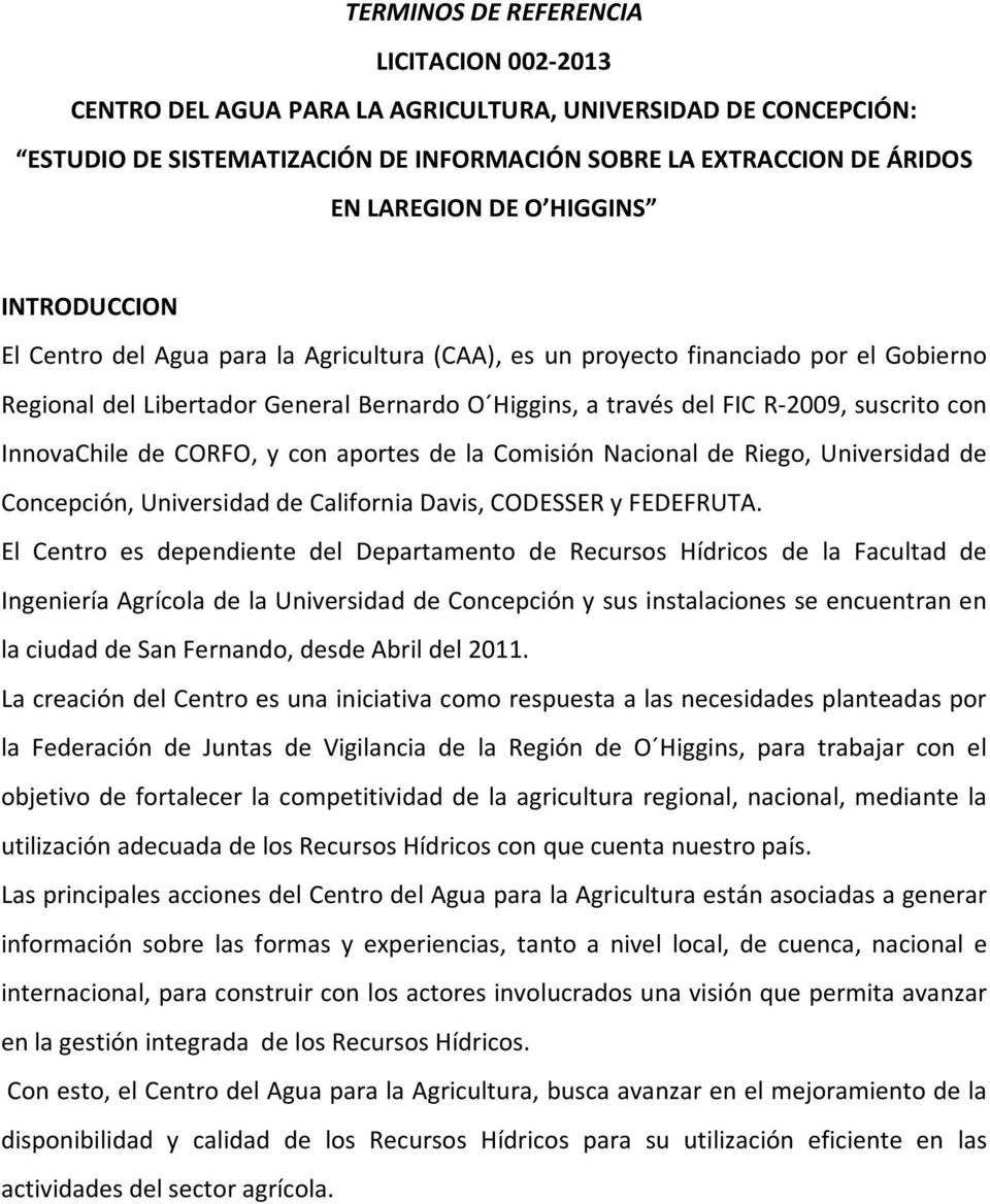 InnovaChile de CORFO, y con aportes de la Comisión Nacional de Riego, Universidad de Concepción, Universidad de California Davis, CODESSER y FEDEFRUTA.