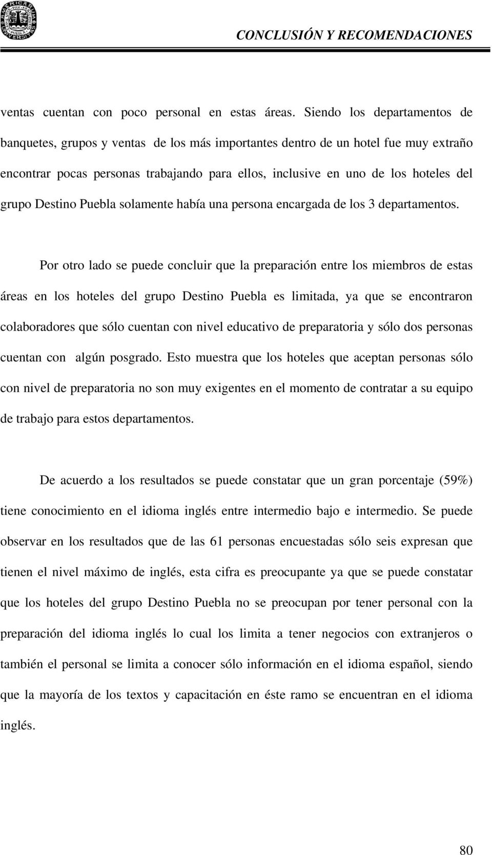 grupo Destino Puebla solamente había una persona encargada de los 3 departamentos.