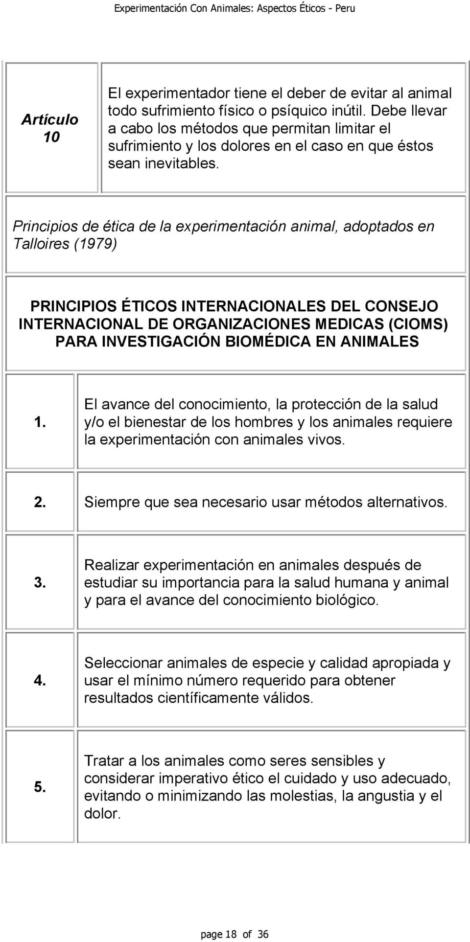 Principios de ética de la experimentación animal, adoptados en Talloires (1979) PRINCIPIOS ÉTICOS INTERNACIONALES DEL CONSEJO INTERNACIONAL DE ORGANIZACIONES MEDICAS (CIOMS) PARA INVESTIGACIÓN