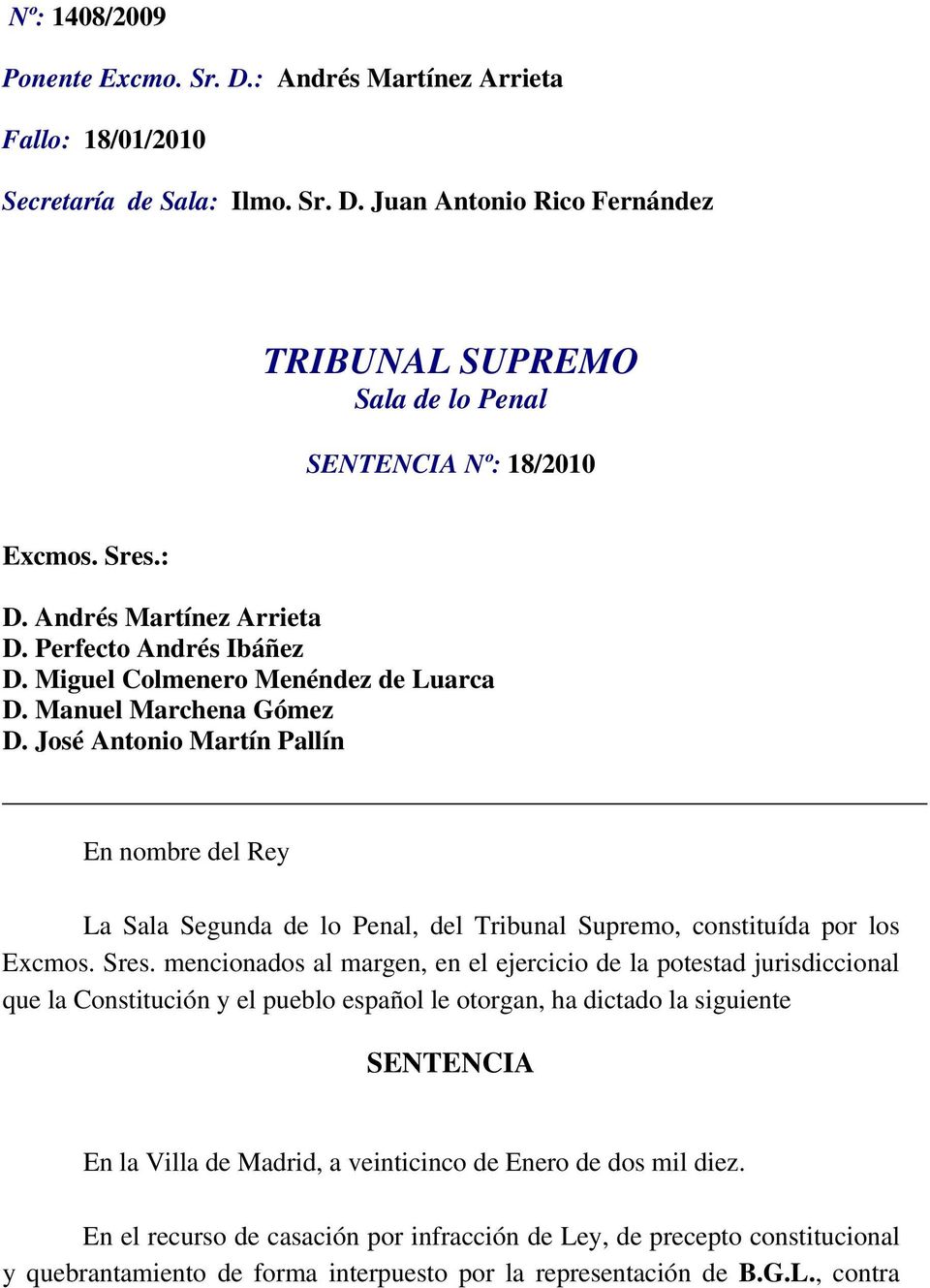 José Antonio Martín Pallín En nombre del Rey La Sala Segunda de lo Penal, del Tribunal Supremo, constituída por los Excmos. Sres.