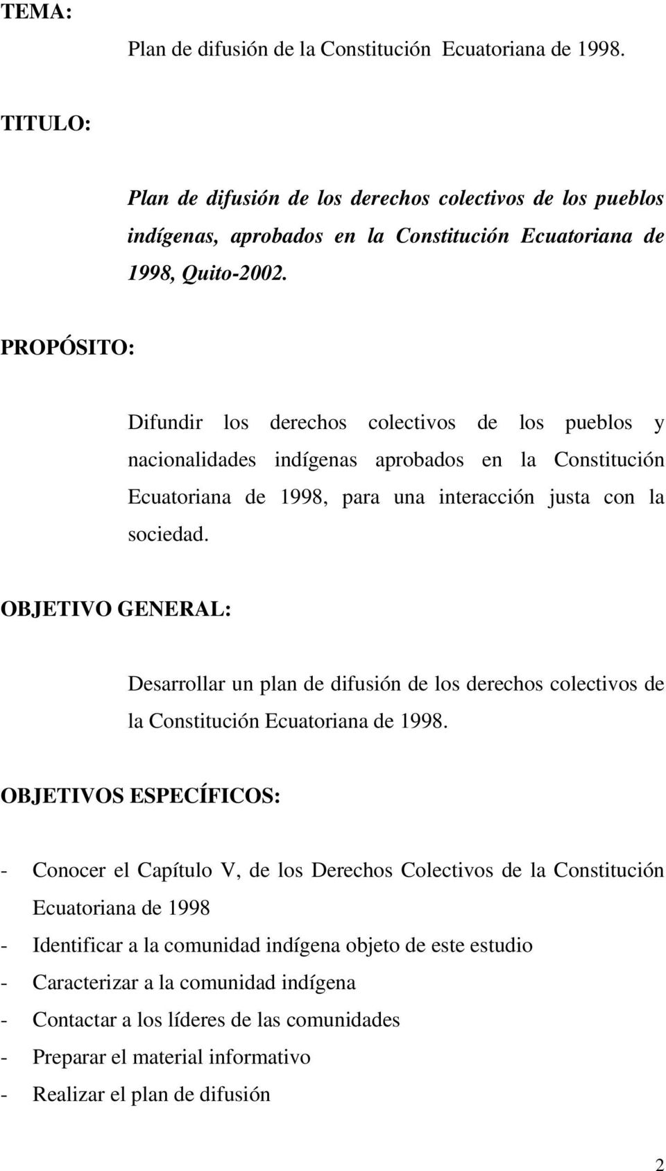 PROPÓSITO: Difundir los derechos colectivos de los pueblos y nacionalidades indígenas aprobados en la Constitución Ecuatoriana de 1998, para una interacción justa con la sociedad.