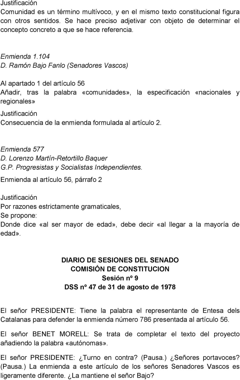 Ramón Bajo Fanlo (Senadores Vascos) Al apartado 1 del artículo 56 Añadir, tras la palabra «comunidades», la especificación «nacionales y regionales» Justificación Consecuencia de la enmienda