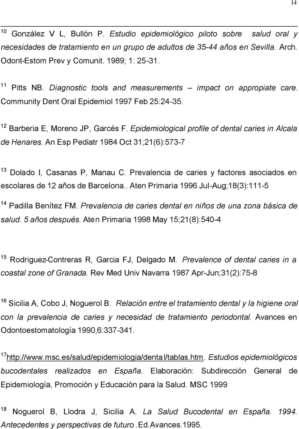 Epidemiological profile of dental caries in Alcala de Henares. An Esp Pediatr 1984 Oct 31;21(6):573-7 13 Dolado I, Casanas P, Manau C.