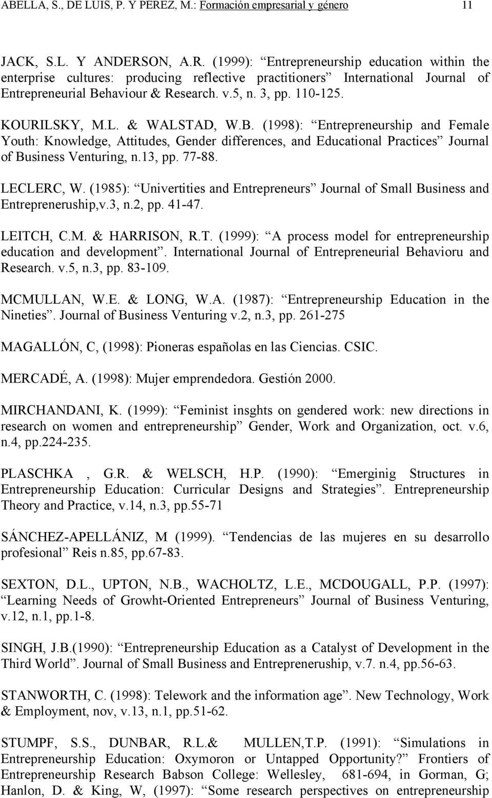 13, pp. 77-88. LECLERC, W. (1985): Univertities and Entrepreneurs Journal of Small Business and Entrepreneruship,v.3, n.2, pp. 41-47. LEITC