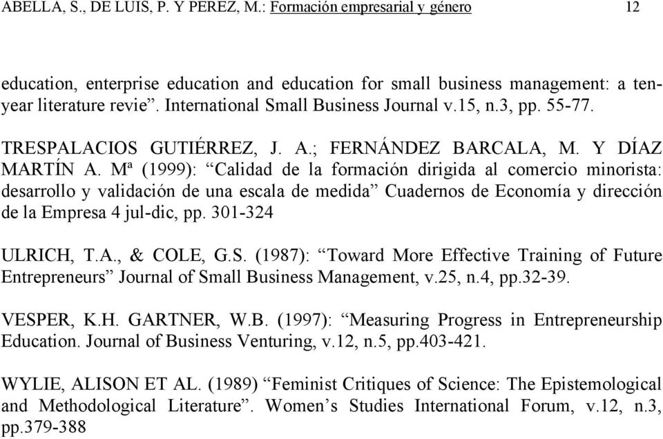 Mª (1999): Calidad de la formación dirigida al comercio minorista: desarrollo y validación de una escala de medida Cuadernos de Economía y dirección de la Empresa 4 jul-dic, pp. 301-324 ULRICH, T.A.