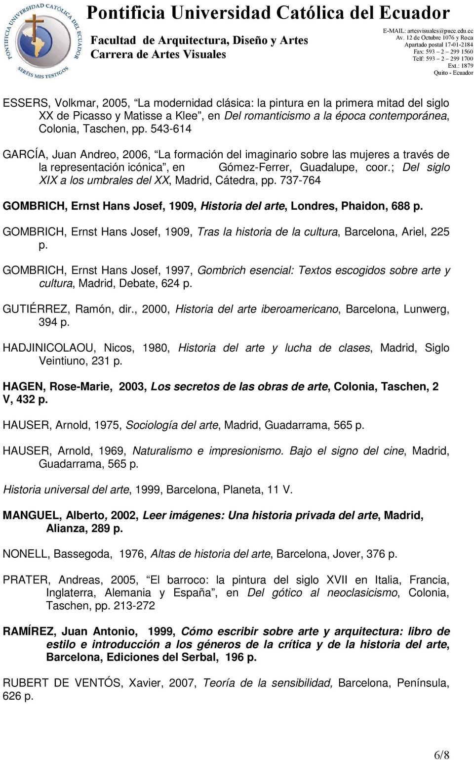 ; Del siglo XIX a los umbrales del XX, Madrid, Cátedra, pp. 77-764 GOMBRICH, Ernst Hans Josef, 1909, Historia del arte, Londres, Phaidon, 688 p.