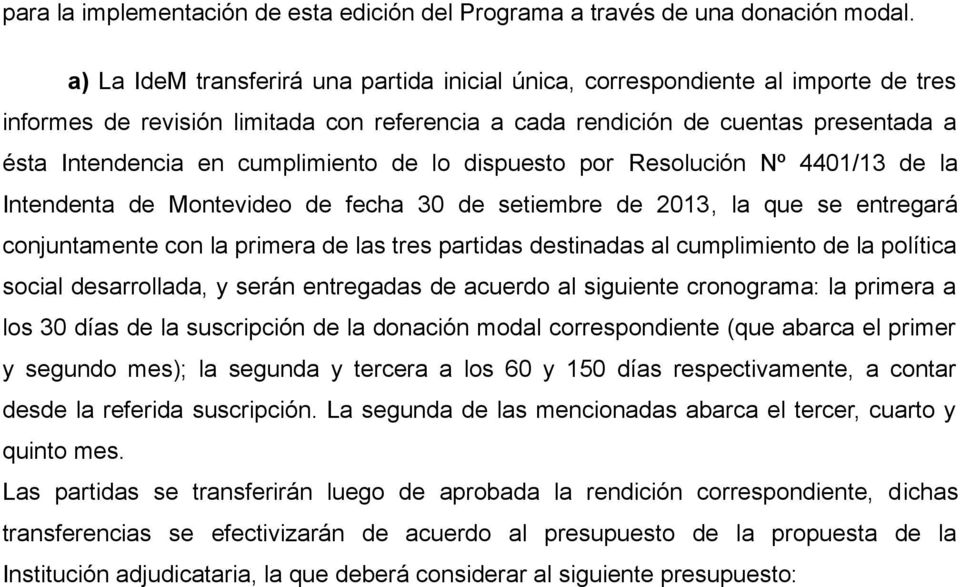 cumplimiento de lo dispuesto por Resolución Nº 4401/13 de la Intendenta de Montevideo de fecha 30 de setiembre de 2013, la que se entregará conjuntamente con la primera de las tres partidas