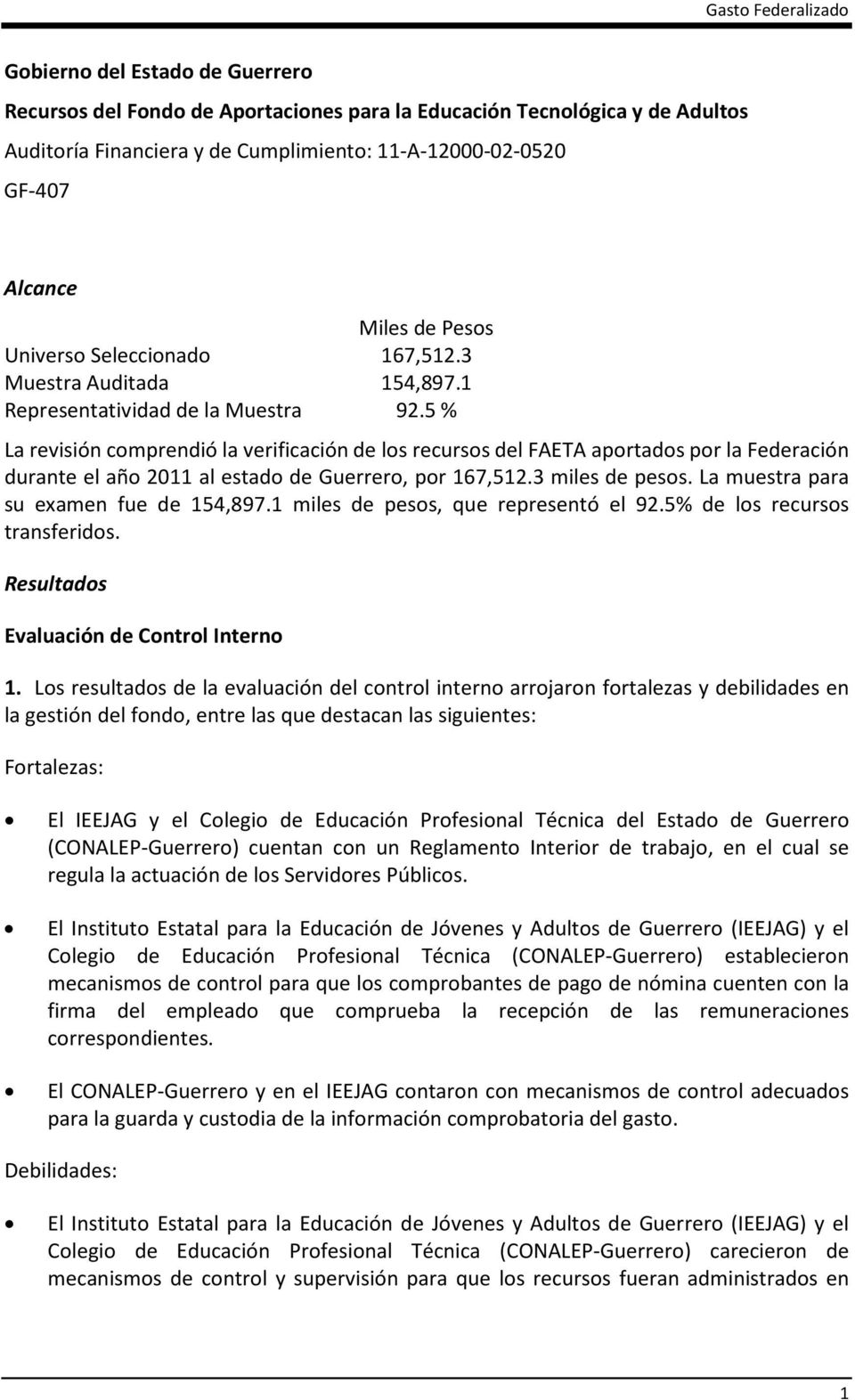 5 % La revisión comprendió la verificación de los recursos del FAETA aportados por la Federación durante el año 2011 al estado de Guerrero, por 167,512.3 miles de pesos.