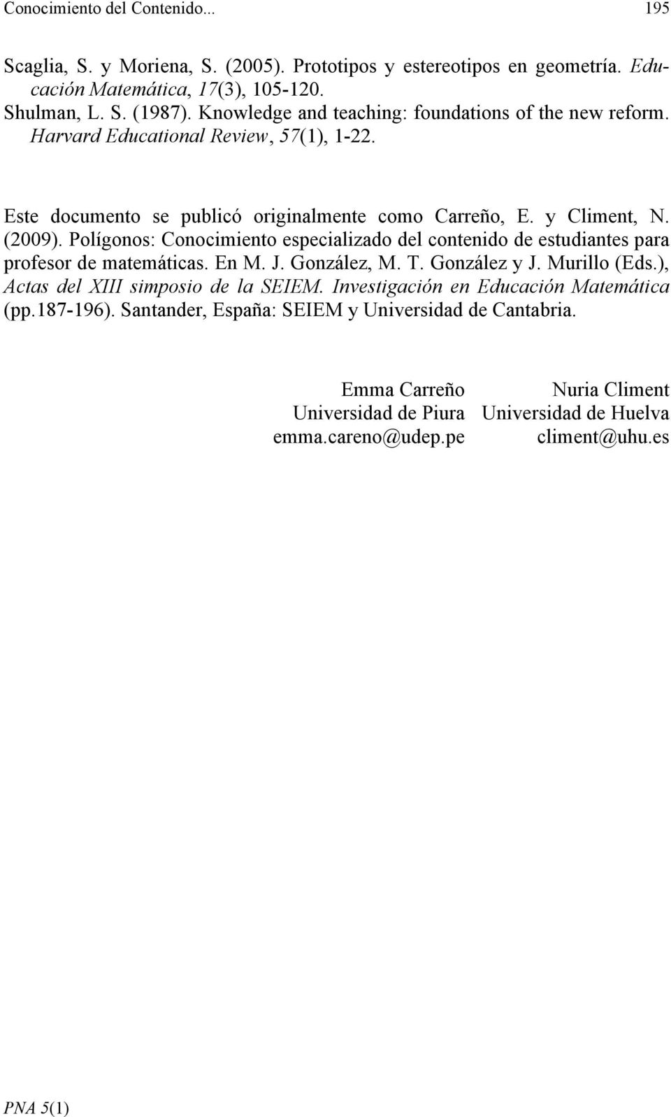 Polígonos: Conocimiento especializado del contenido de estudiantes para profesor de matemáticas. En M. J. González, M. T. González y J. Murillo (Eds.