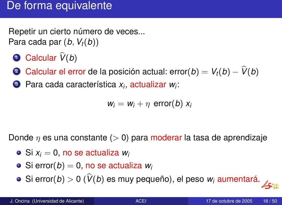 característica x i, actualizar w i : w i = w i + η error(b) x i Donde η es una constante (> 0) para moderar la tasa de