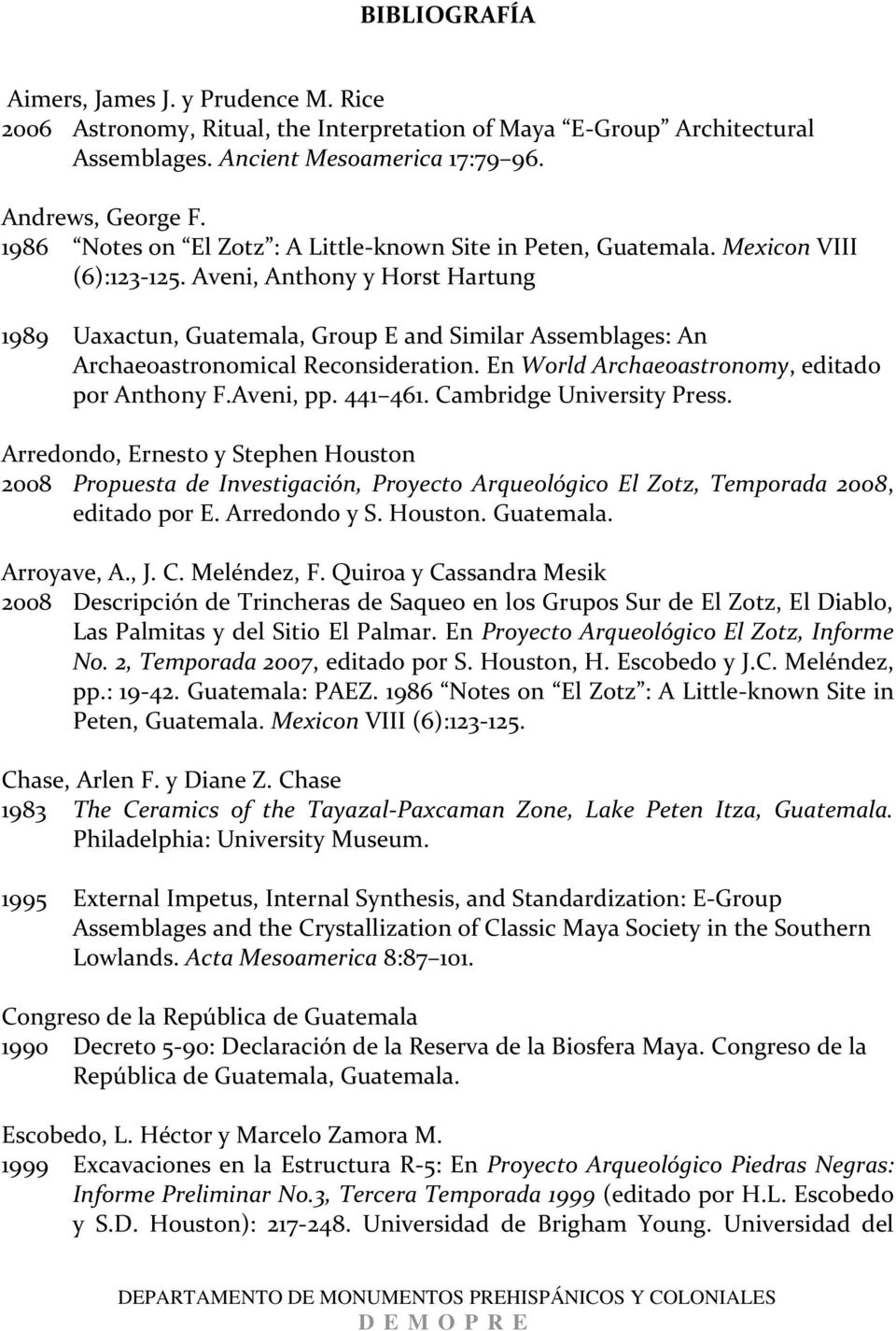 Aveni, Anthony y Horst Hartung 1989 Uaxactun, Guatemala, Group E and Similar Assemblages: An Archaeoastronomical Reconsideration. En World Archaeoastronomy, editado por Anthony F.Aveni, pp. 441 461.