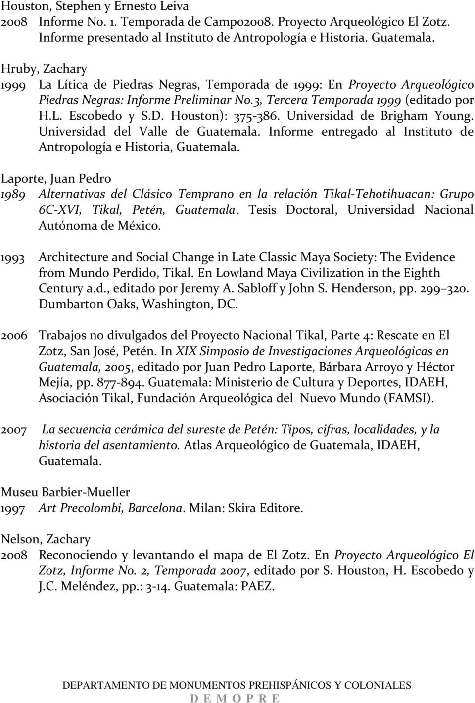 Houston): 375-386. Universidad de Brigham Young. Universidad del Valle de Guatemala. Informe entregado al Instituto de Antropología e Historia, Guatemala.