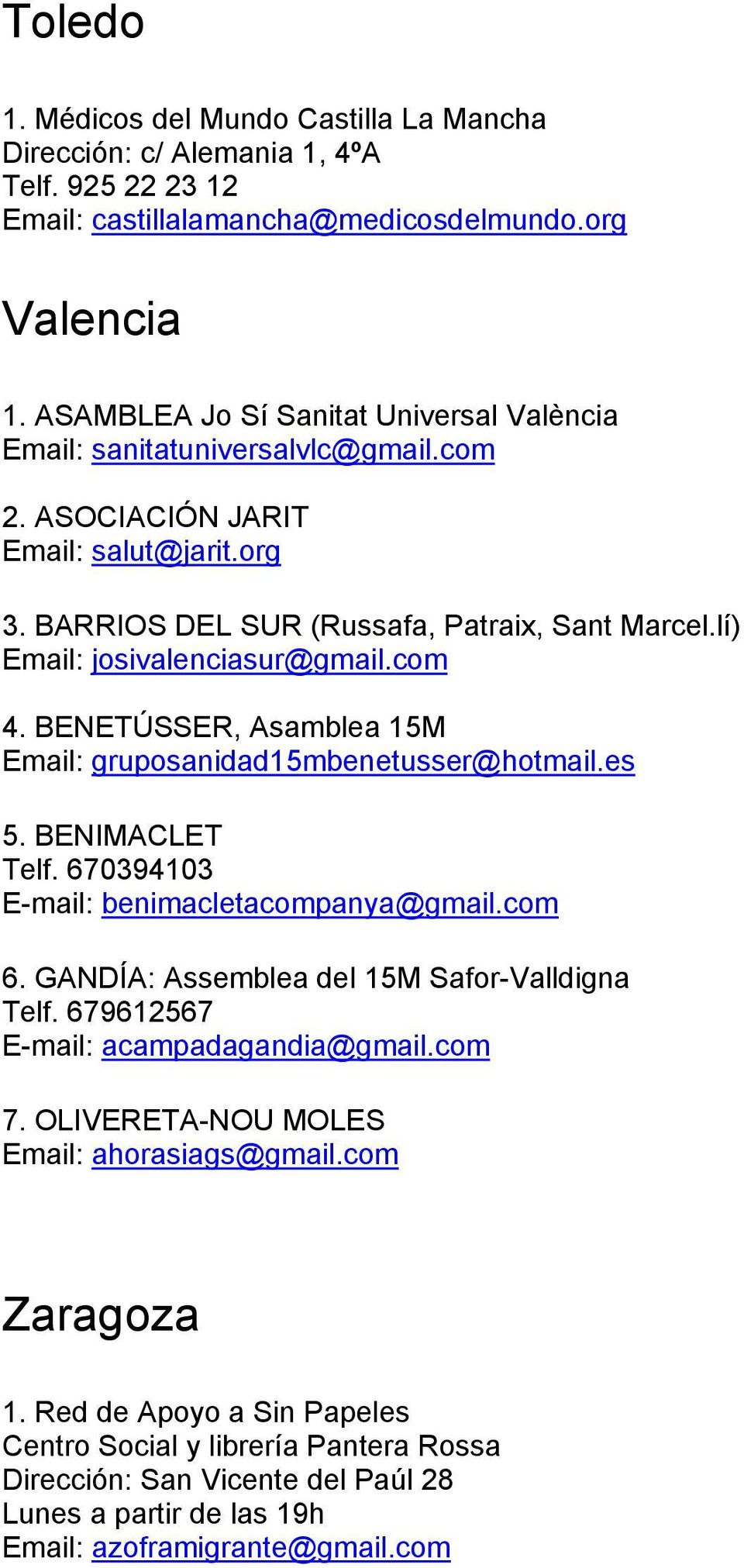 lí) Email: josivalenciasur@gmail.com 4. BENETÚSSER, Asamblea 15M Email: gruposanidad15mbenetusser@hotmail.es 5. BENIMACLET Telf. 670394103 E-mail: benimacletacompanya@gmail.com 6.