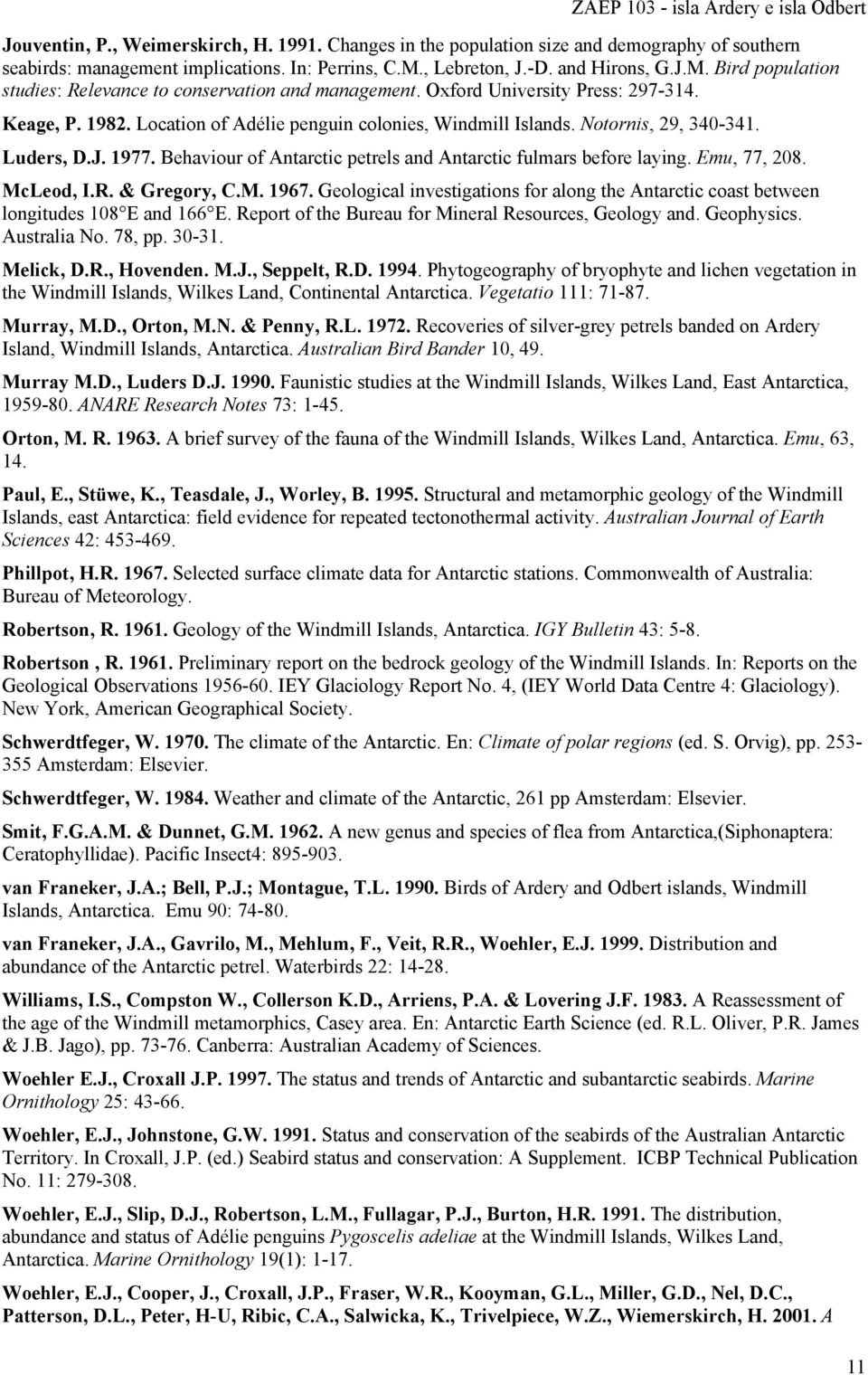 Notornis, 29, 340-341. Luders, D.J. 1977. Behaviour of Antarctic petrels and Antarctic fulmars before laying. Emu, 77, 208. McLeod, I.R. & Gregory, C.M. 1967.
