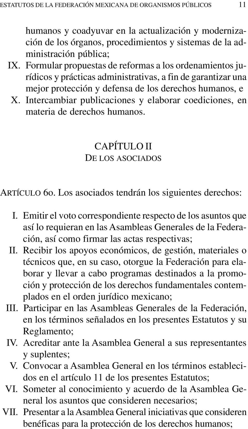 Intercambiar publicaciones y elaborar coediciones, en materia de derechos humanos. CAPÍTULO II DE LOS ASOCIADOS ARTÍCULO 6o. Los asociados tendrán los siguientes derechos: I.