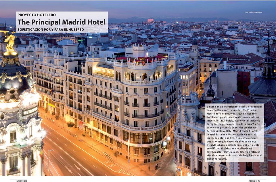 Su éxito viene precedido de sus dos propiedades hermanas: Único Hotel Madrid y Grand Hotel Central Barcelona.