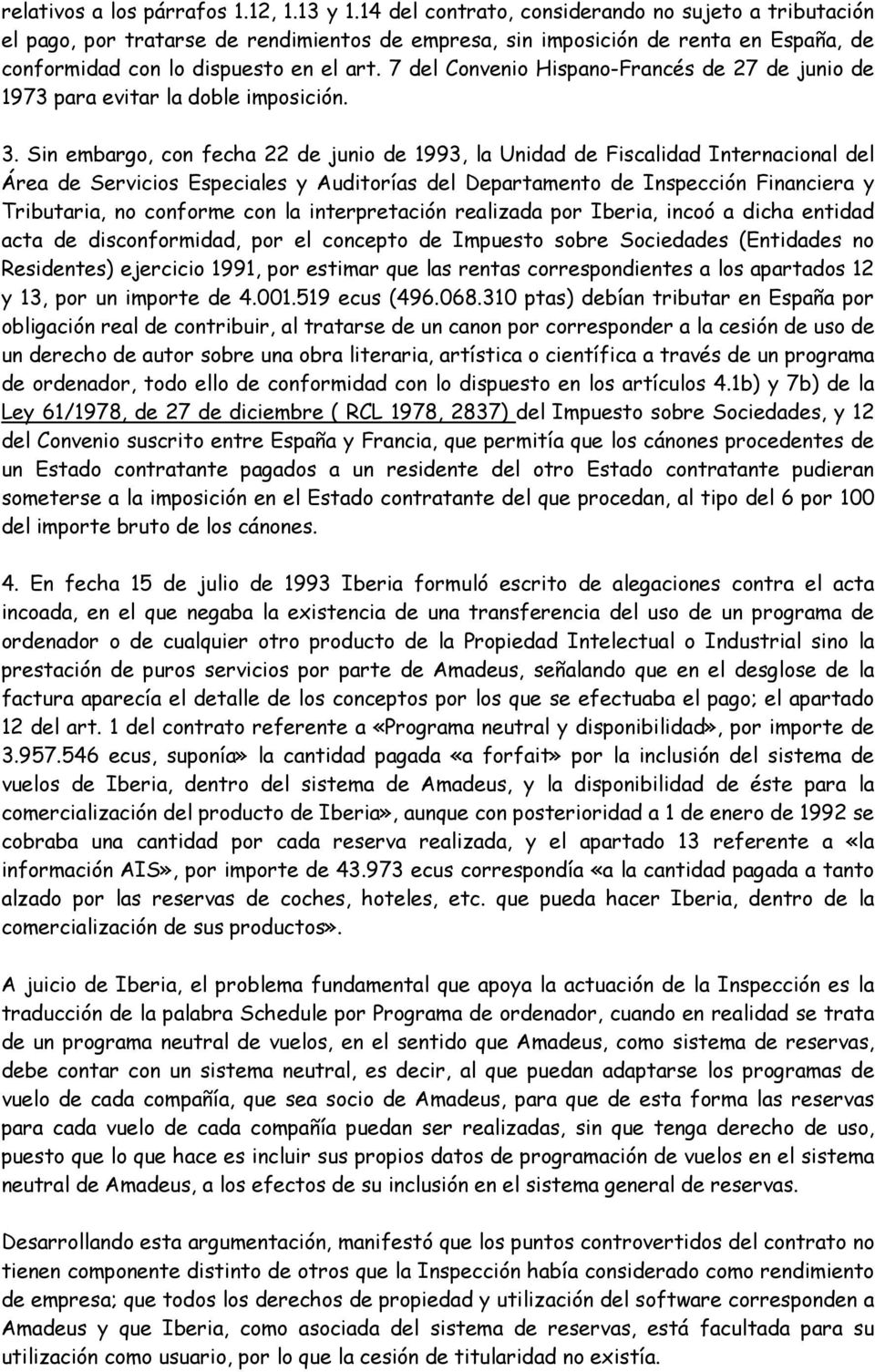 7 del Convenio Hispano-Francés de 27 de junio de 1973 para evitar la doble imposición. 3.