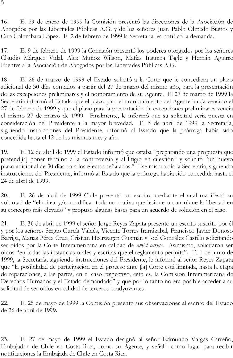 El 9 de febrero de 1999 la Comisión presentó los poderes otorgados por los señores Claudio Márquez Vidal, Alex Muñoz Wilson, Matías Insunza Tagle y Hernán Aguirre Fuentes a la Asociación de Abogados