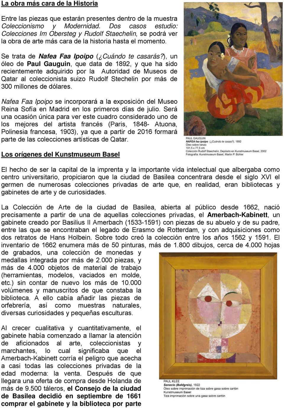 ), un óleo de Paul Gauguin, que data de 1892, y que ha sido recientemente adquirido por la Autoridad de Museos de Qatar al coleccionista suizo Rudolf Stechelin por más de 300 millones de dólares.