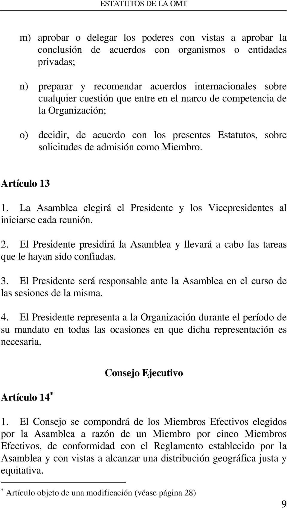 La Asamblea elegirá el Presidente y los Vicepresidentes al iniciarse cada reunión. 2. El Presidente presidirá la Asamblea y llevará a cabo las tareas que le hayan sido confiadas. 3.