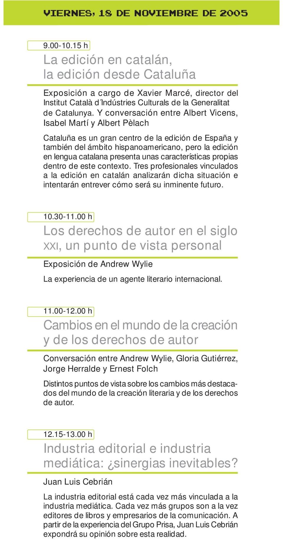 Y conversación entre Albert Vicens, Isabel Martí y Albert Pèlach Cataluña es un gran centro de la edición de España y también del ámbito hispanoamericano, pero la edición en lengua catalana presenta