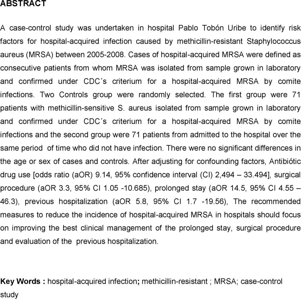 Cases of hospital-acquired MRSA were defined as consecutive patients from whom MRSA was isolated from sample grown in laboratory and confirmed under CDC s criterium for a hospital-acquired MRSA by