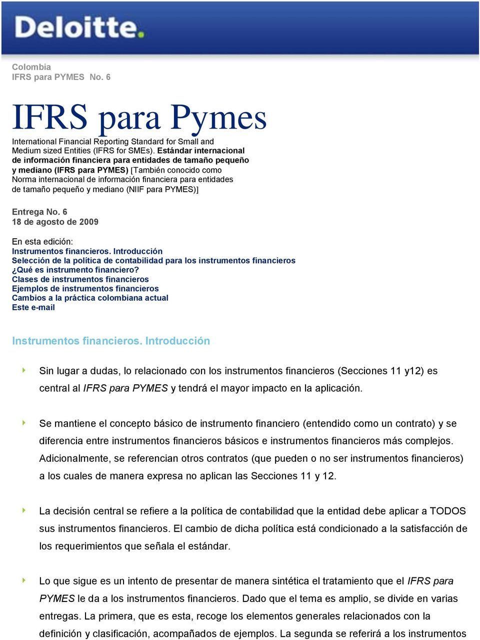 tamaño pequeño y mediano (NIIF para PYMES) Entrega No. 6 18 de agosto de 2009 En esta edición: Instrumentos financieros.