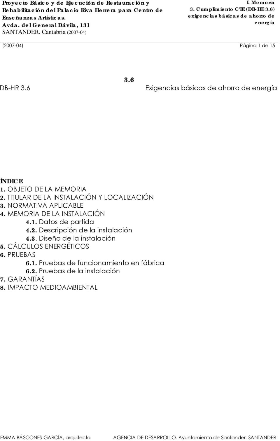 Datos de partida 4.2. Descripción de la instalación 4.3. Diseño de la instalación 5. CÁLCULOS ENERGÉTICOS 6.