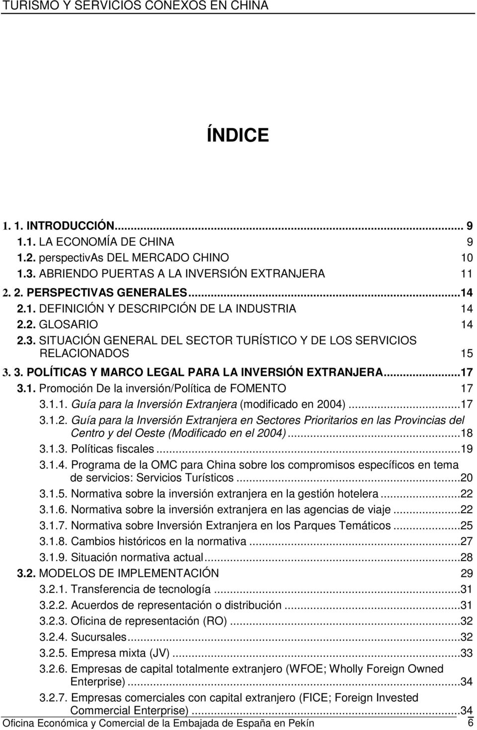 1.1. Guía para la Inversión Extranjera (modificado en 2004)...17 3.1.2. Guía para la Inversión Extranjera en Sectores Prioritarios en las Provincias del Centro y del Oeste (Modificado en el 2004).
