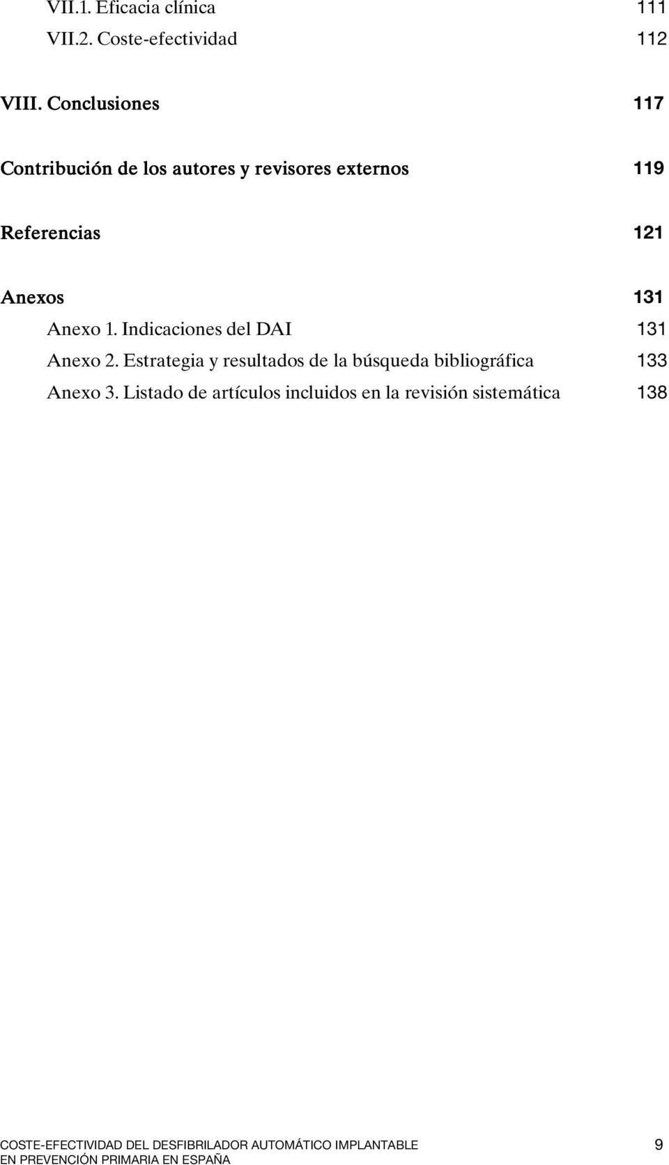 Indicaciones del DAI 131 Anexo 2. Estrategia y resultados de la búsqueda bibliográfica 133 Anexo 3.
