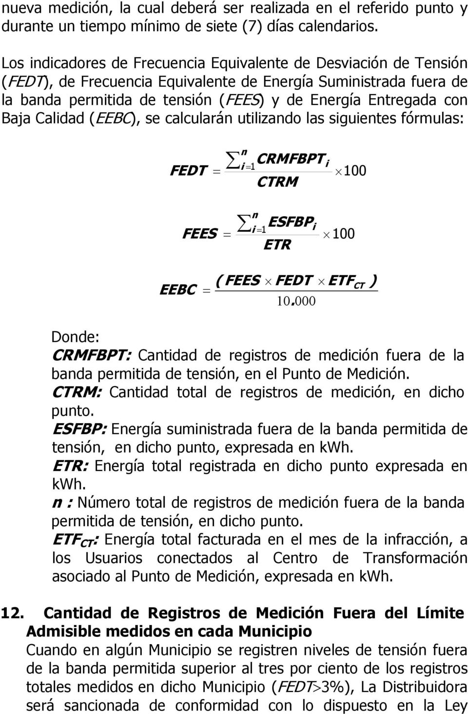 Baja Calidad (EEBC), se calcularán utilizando las siguientes fórmulas: n CRMFBPT i = 1 i FEDT = CTRM n 100 ESFBP i = 1 i FEES = 100 ETR ( FEES FEDT ETF EEBC = 10.