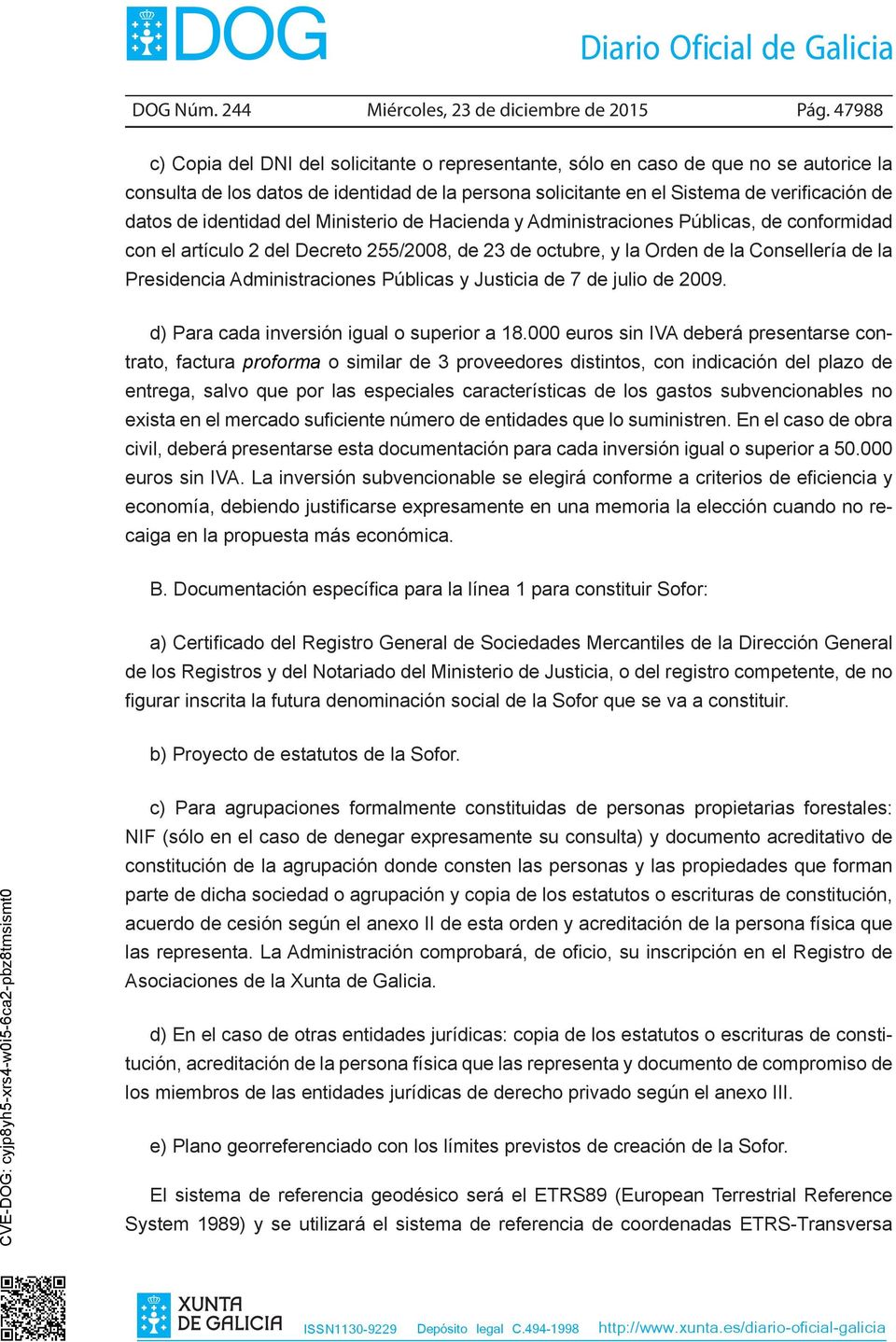 identidad del Ministerio de Hacienda y Administraciones Públicas, de conformidad con el artículo 2 del Decreto 255/2008, de 23 de octubre, y la Orden de la Consellería de la Presidencia