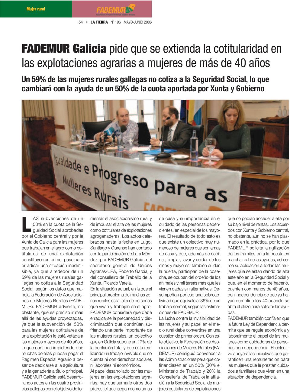 por la Xunta de Galicia para las mujeres que trabajan en el agro como cotitulares de una explotación constituyen un primer paso para erradicar una situación inadmisible, ya que alrededor de un 59% de
