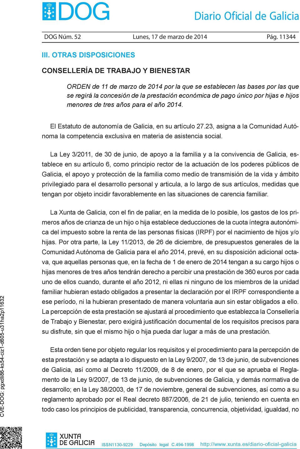 hijas e hijos menores de tres años para el año 2014. El Estatuto de autonomía de Galicia, en su artículo 27.23, asigna a la Comunidad Autónoma la competencia exclusiva en materia de asistencia social.