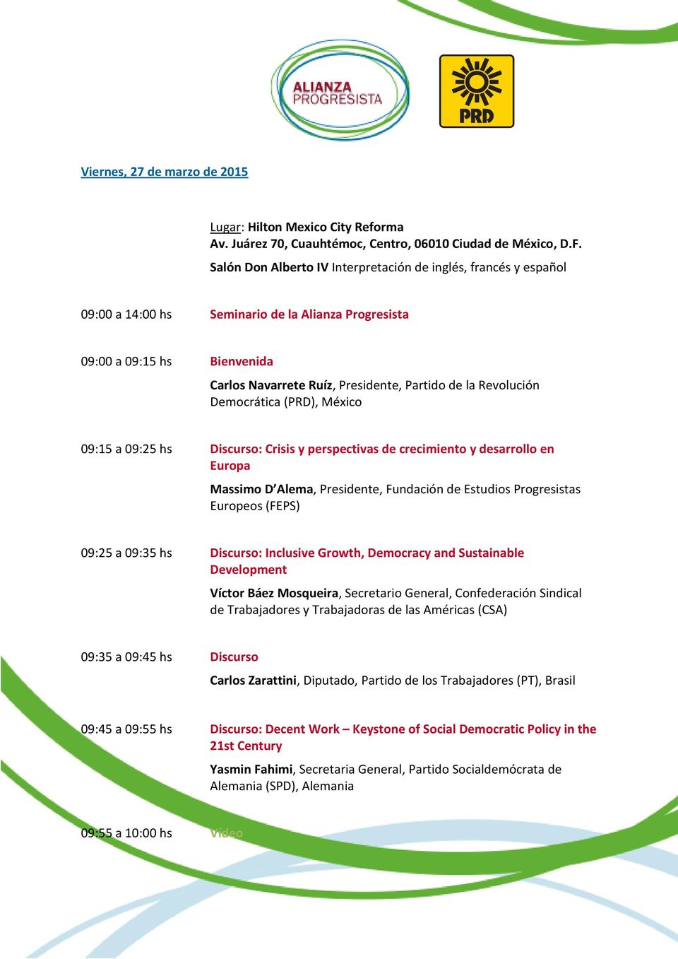 Revolución Democrática (PRD), México 09:15 a 09:25 hs Discurso: Crisis y perspectivas de crecimiento y desarrollo en Europa Massimo D Alema, Presidente, Fundación de Estudios Progresistas Europeos