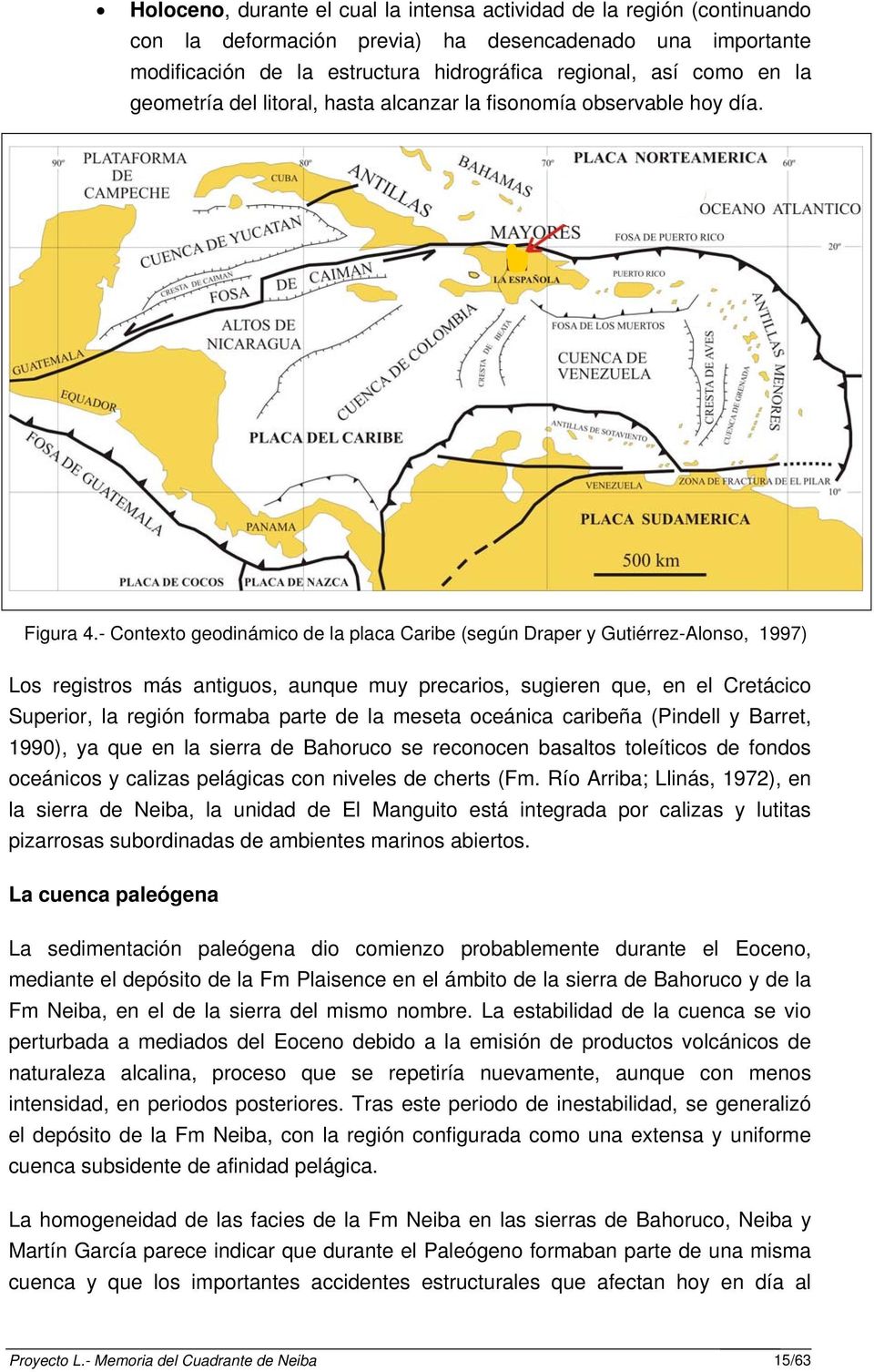 - Contexto geodinámico de la placa Caribe (según Draper y Gutiérrez-Alonso, 1997) Los registros más antiguos, aunque muy precarios, sugieren que, en el Cretácico Superior, la región formaba parte de