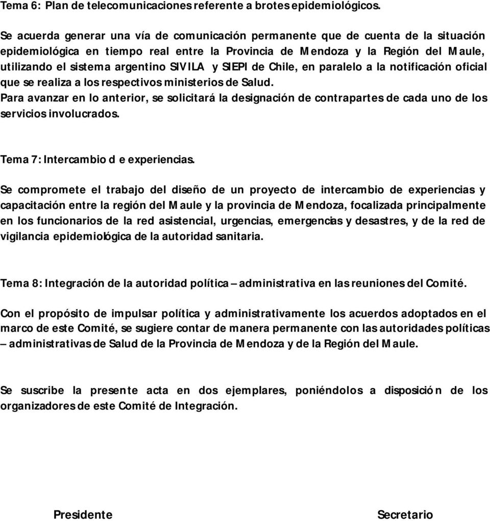y SIEPI de Chile, en paralelo a la notificación oficial que se realiza a los respectivos ministerios de Salud.