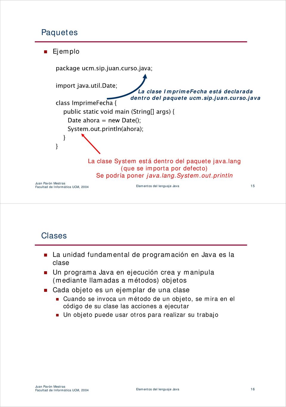 lenguaje Java 15 Clases La unidad fundamental de programación en Java es la clase Un programa Java en ejecución crea y manipula (mediante llamadas a métodos) objetos Cada objeto es un ejemplar de una