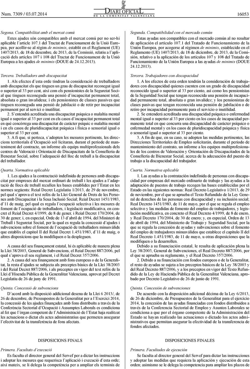 articles 107 i 108 del Tractat de Funcionament de la Unió Europea a les ajudes de minimis (DOUE de 24.12.2013). Tercera. Treballadors amb discapacitat 1.