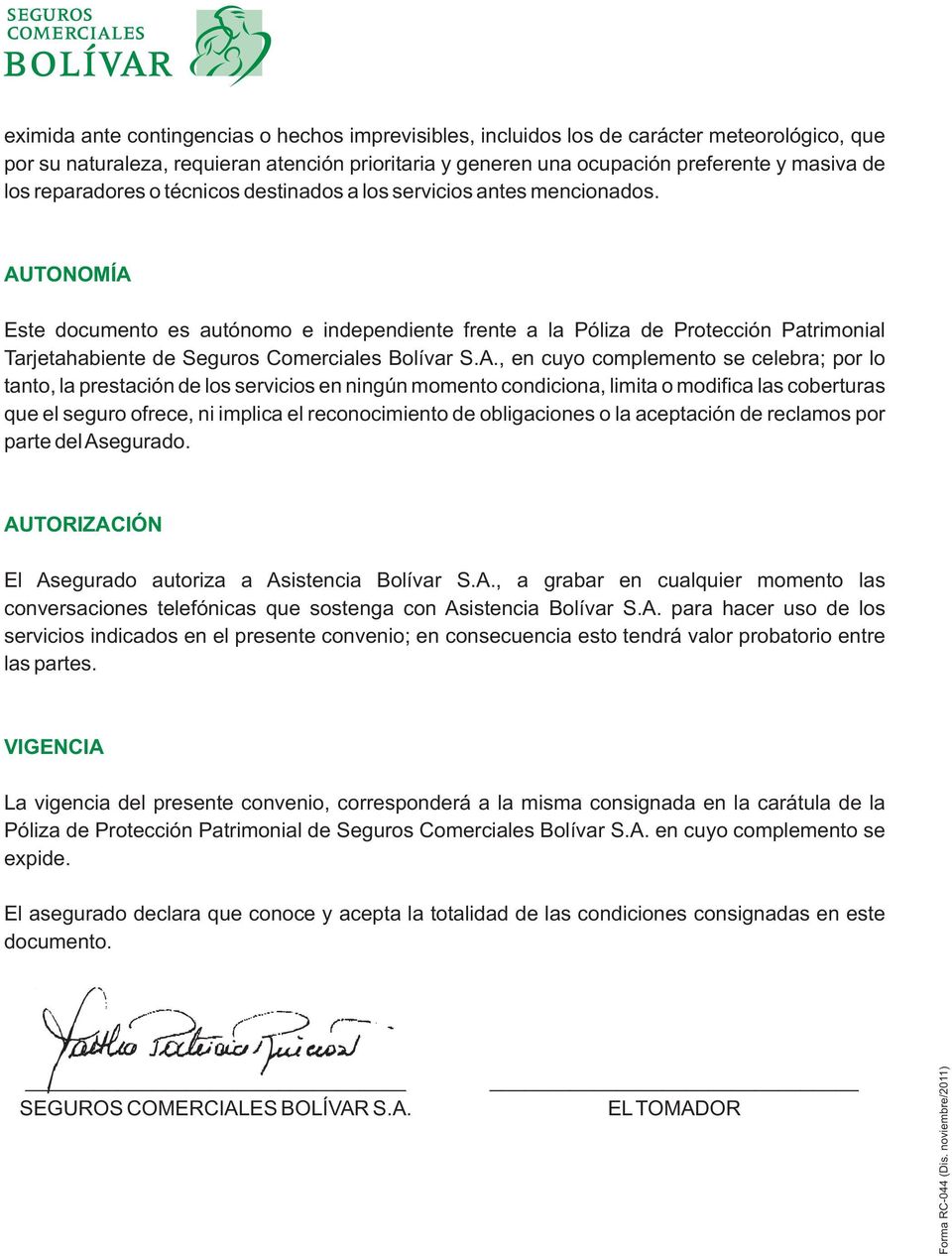 AUTONOMÍA Este documento es autónomo e independiente frente a la Póliza de Protección Patrimonial Tarjetahabiente de Seguros Comerciales Bolívar S.A., en cuyo complemento se celebra; por lo tanto, la