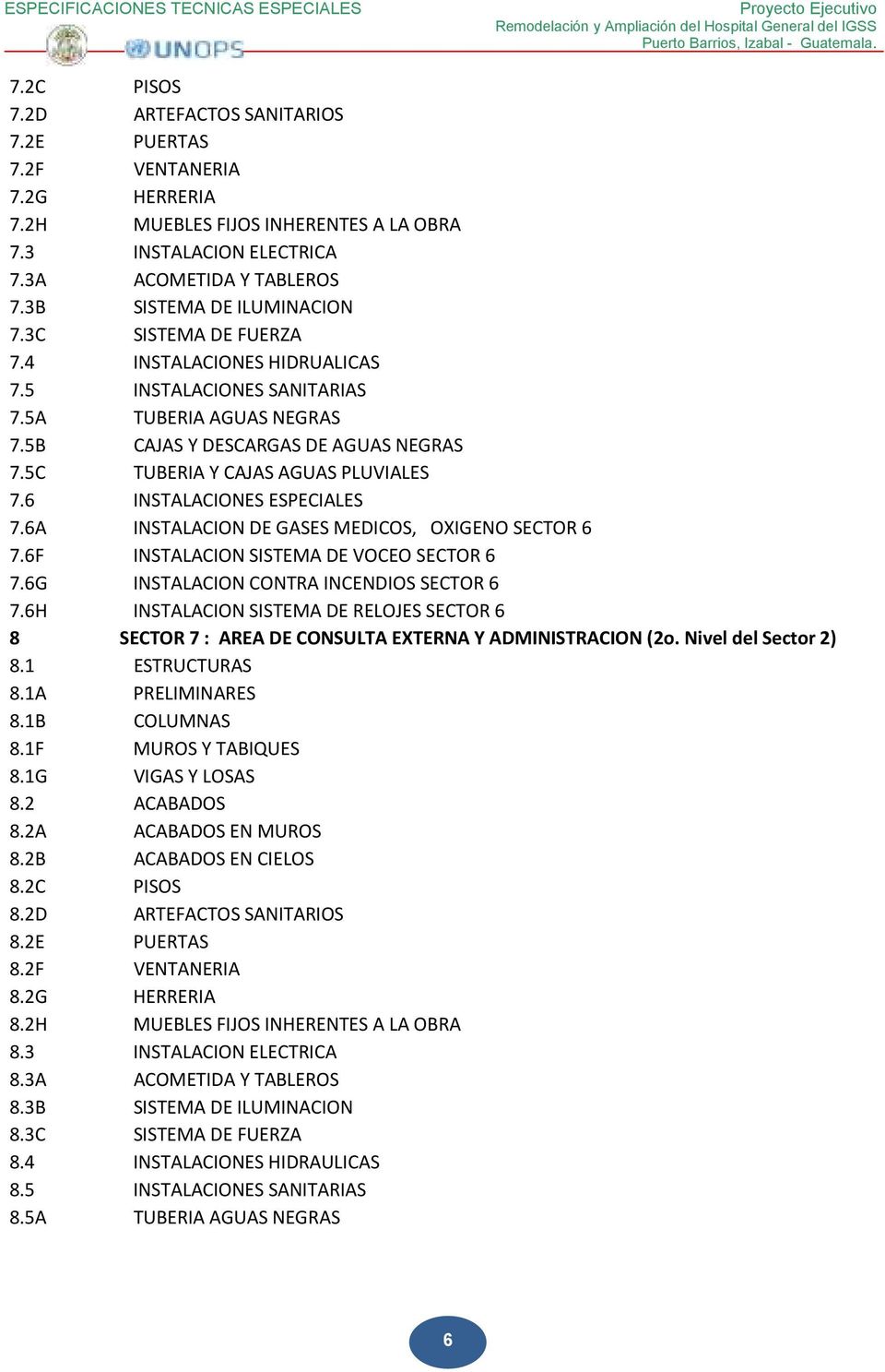 5C TUBERIA Y CAJAS AGUAS PLUVIALES 7.6 INSTALACIONES ESPECIALES 7.6A INSTALACION DE GASES MEDICOS, OXIGENO SECTOR 6 7.6F INSTALACION SISTEMA DE VOCEO SECTOR 6 7.