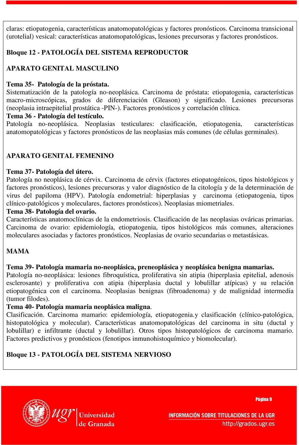 Bloque 12 - PATOLOGÍA DEL SISTEMA REPRODUCTOR APARATO GENITAL MASCULINO Tema 35- Patología de la próstata. Sistematización de la patología no-neoplásica.